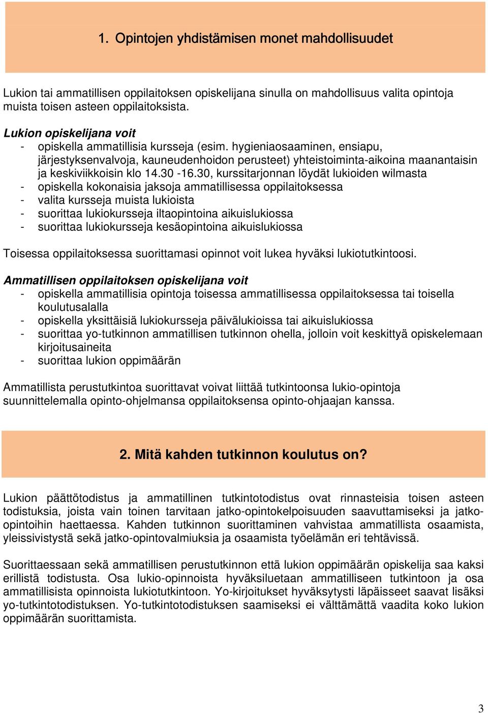 hygieniaosaaminen, ensiapu, järjestyksenvalvoja, kauneudenhoidon perusteet) yhteistoiminta-aikoina maanantaisin ja keskiviikkoisin klo 14.30-16.