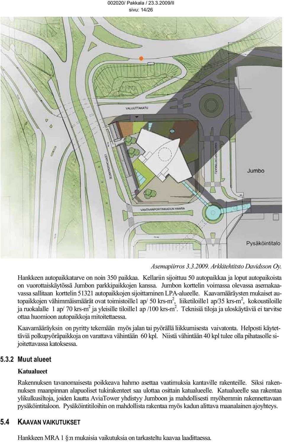 Jumbon korttelin voimassa olevassa asemakaavassa sallitaan korttelin 51321 autopaikkojen sijoittaminen LPA-alueelle.