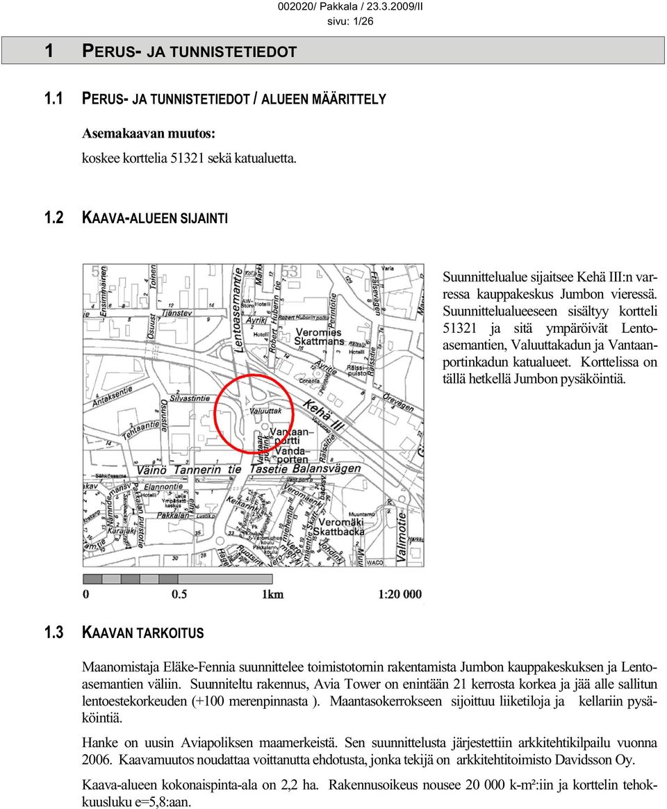 3 KAAVAN TARKOITUS Maanomistaja Eläke-Fennia suunnittelee toimistotornin rakentamista Jumbon kauppakeskuksen ja Lentoasemantien väliin.