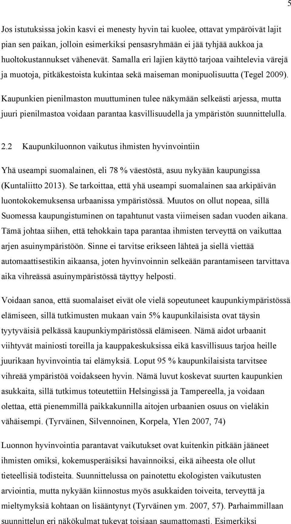 Kaupunkien pienilmaston muuttuminen tulee näkymään selkeästi arjessa, mutta juuri pienilmastoa voidaan parantaa kasvillisuudella ja ympäristön suunnittelulla. 2.