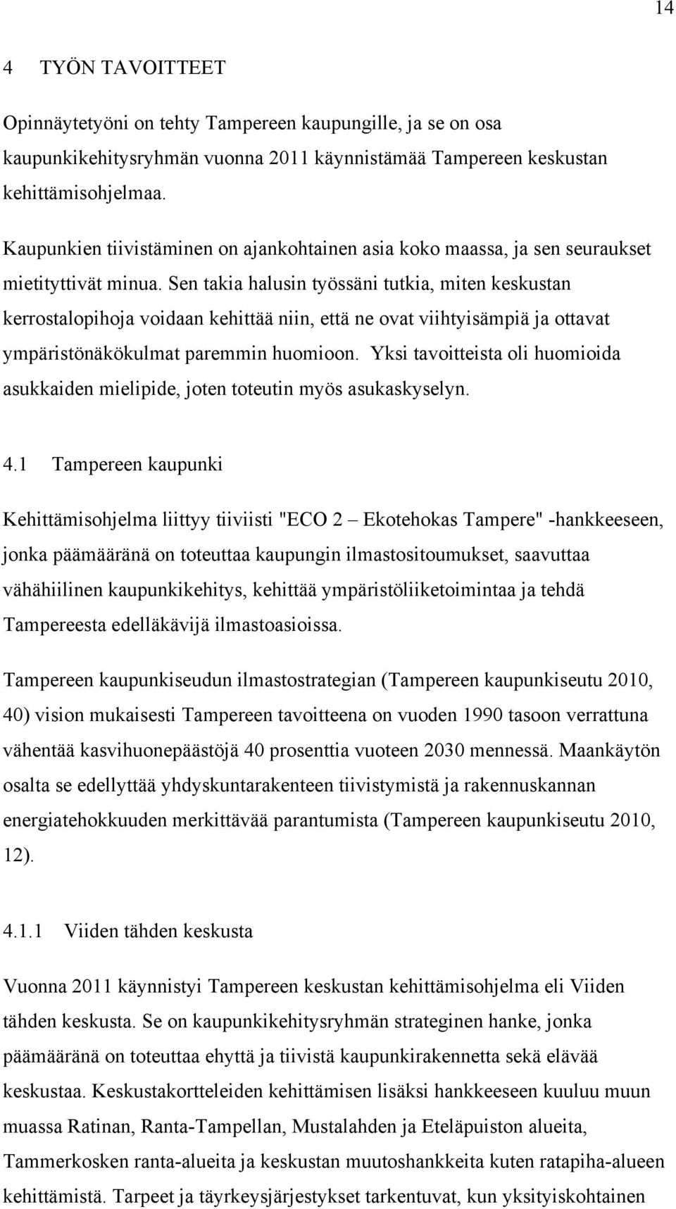 Sen takia halusin työssäni tutkia, miten keskustan kerrostalopihoja voidaan kehittää niin, että ne ovat viihtyisämpiä ja ottavat ympäristönäkökulmat paremmin huomioon.