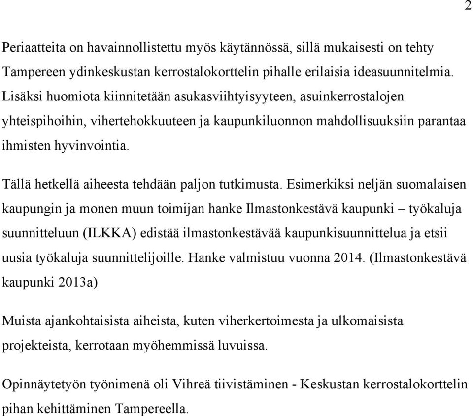 Tällä hetkellä aiheesta tehdään paljon tutkimusta.