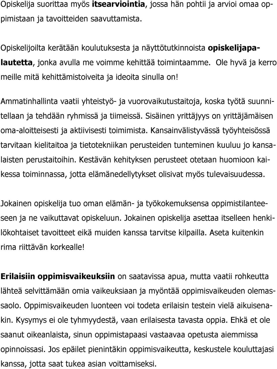 Ammatinhallinta vaatii yhteistyö- ja vuorovaikutustaitoja, koska työtä suunnitellaan ja tehdään ryhmissä ja tiimeissä.