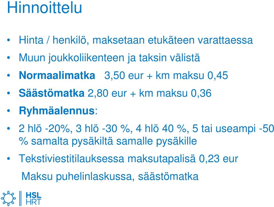 Ryhmäalennus: 2 hlö -20%, 3 hlö -30 %, 4 hlö 40 %, 5 tai useampi -50 % samalta pysäkiltä