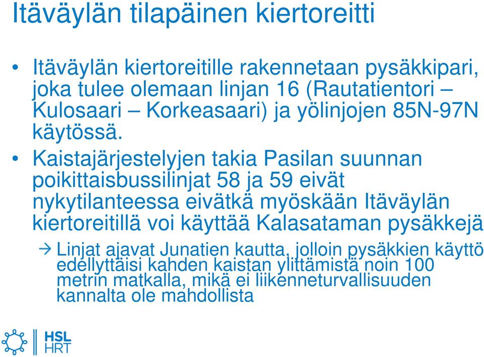 Kaistajärjestelyjen takia Pasilan suunnan poikittaisbussilinjat 58 ja 59 eivät nykytilanteessa eivätkä myöskään Itäväylän