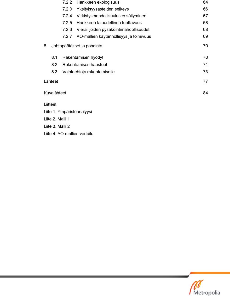 1 Rakentamisen hyödyt 70 8.2 Rakentamisen haasteet 71 8.