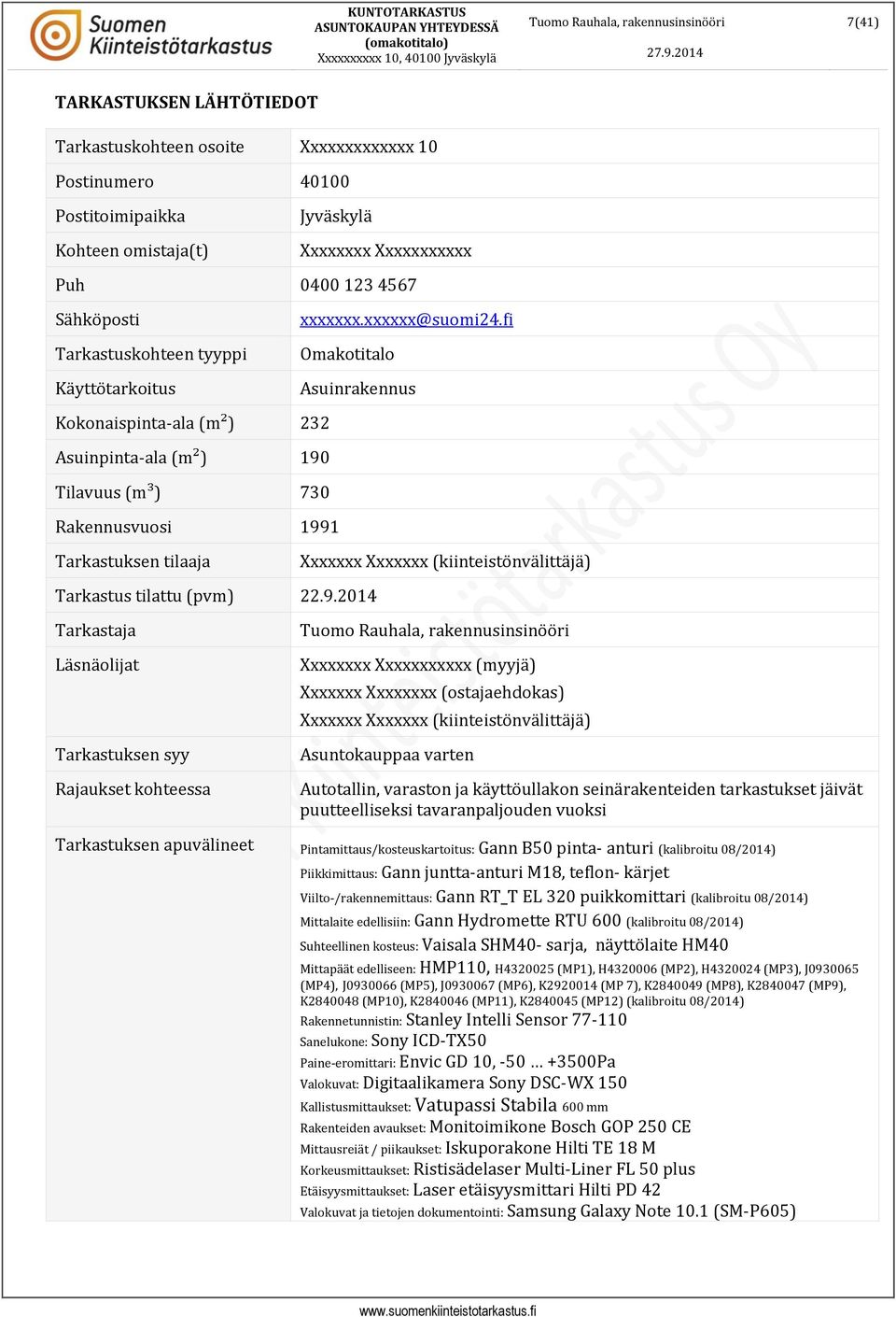 fi makotitalo Asuinrakennus Kokonaispinta-ala (m²) 232 Asuinpinta-ala (m²) 190 Tilavuus (m³) 730 Rakennusvuosi 1991 Tarkastuksen tilaaja Xxxxxxx Xxxxxxx (kiinteistönvälittäjä) Tarkastus tilattu (pvm)