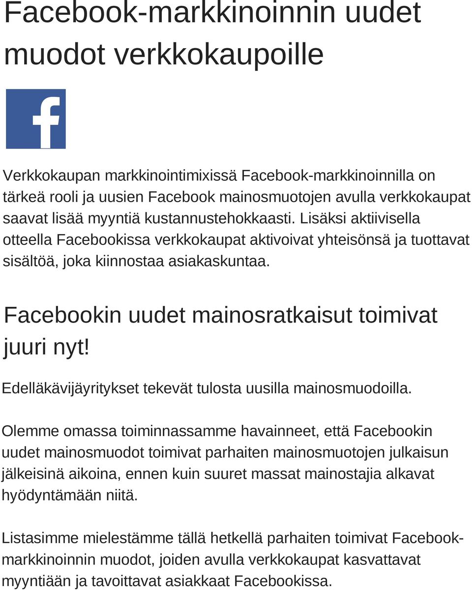 Facebookin uudet mainosratkaisut toimivat juuri nyt! Edelläkävijäyritykset tekevät tulosta uusilla mainosmuodoilla.