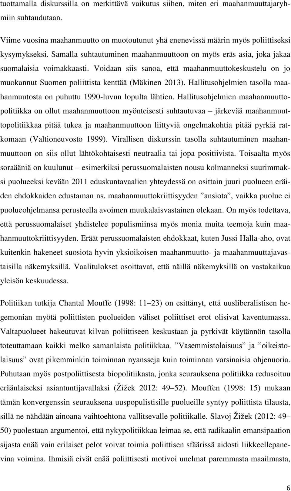 Hallitusohjelmien tasolla maahanmuutosta on puhuttu 1990-luvun lopulta lähtien.