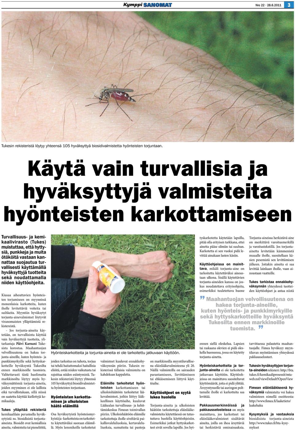 suojautua turvallisesti käyttämällä hyväksyttyjä tuotteita sekä noudattamalla niiden käyttöohjeita.