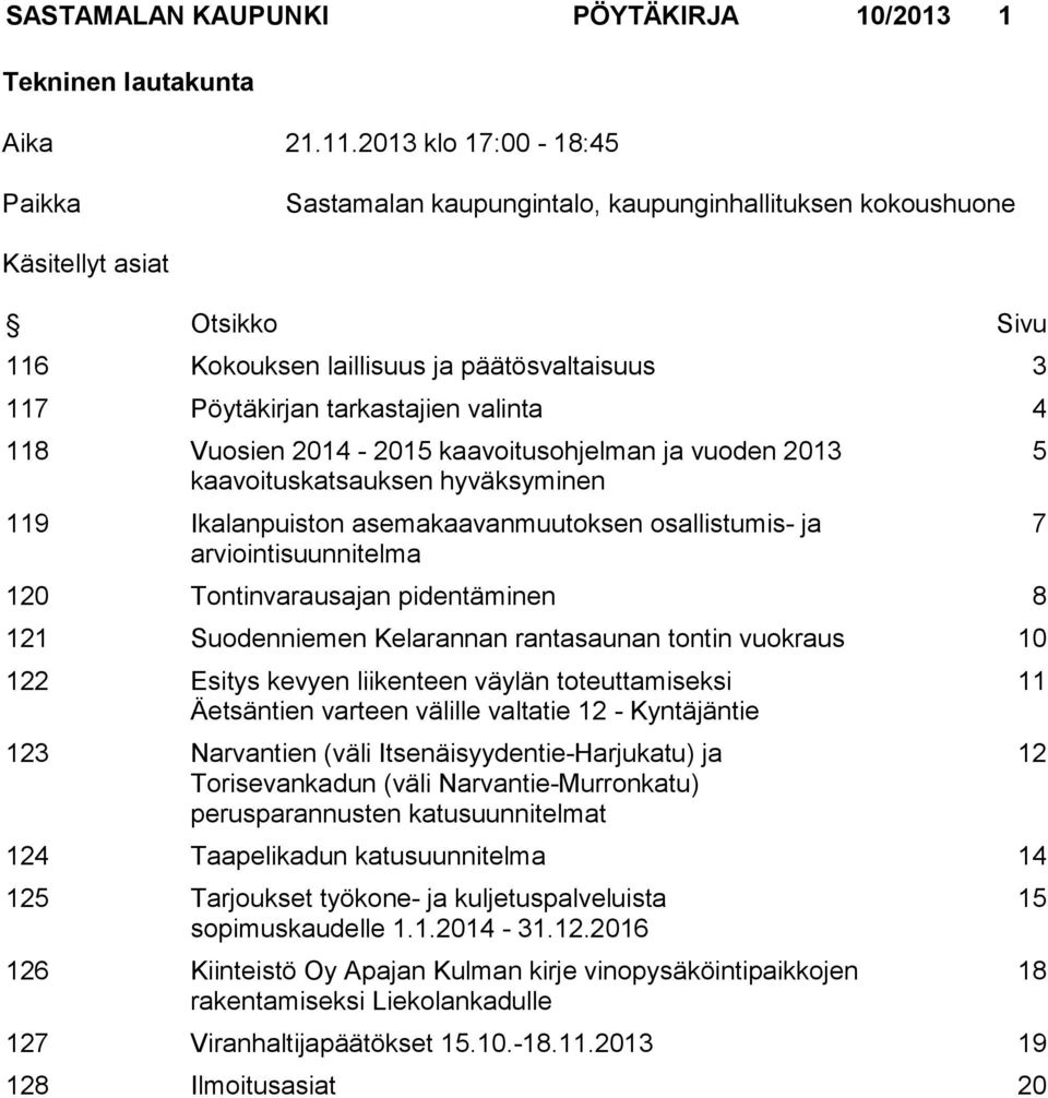 valinta 4 118 Vuosien 2014-2015 kaavoitusohjelman ja vuoden 2013 kaavoituskatsauksen hyväksyminen 119 Ikalanpuiston asemakaavanmuutoksen osallistumis- ja arviointisuunnitelma 120 Tontinvarausajan