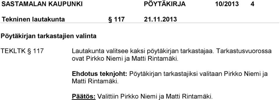 2013 Pöytäkirjan tarkastajien valinta TEKLTK 117 Lautakunta valitsee kaksi pöytäkirjan