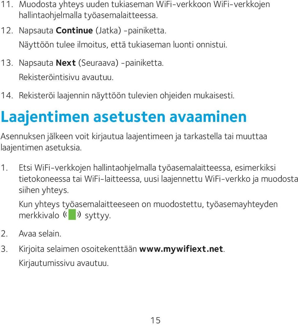 Laajentimen asetusten avaaminen Asennuksen jälkeen voit kirjautua laajentimeen ja tarkastella tai muuttaa laajentimen asetuksia. 1.