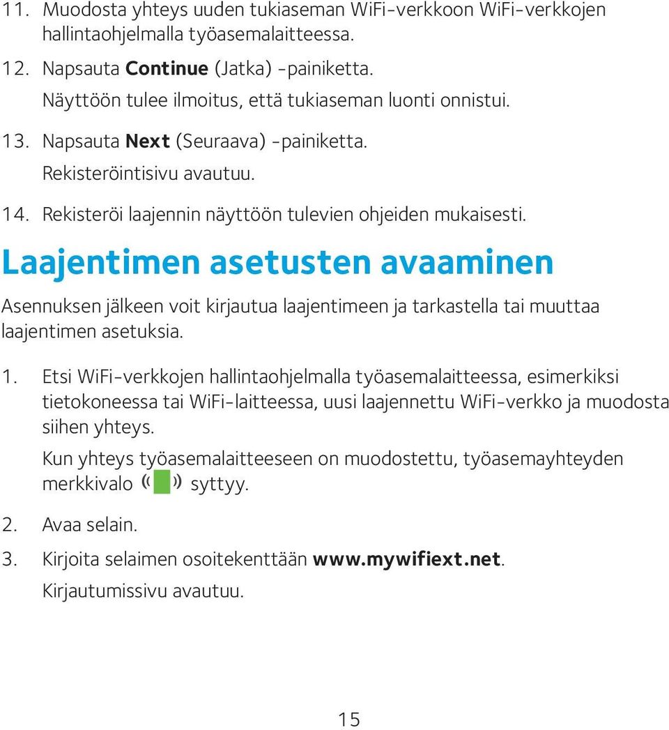 Laajentimen asetusten avaaminen Asennuksen jälkeen voit kirjautua laajentimeen ja tarkastella tai muuttaa laajentimen asetuksia. 1.