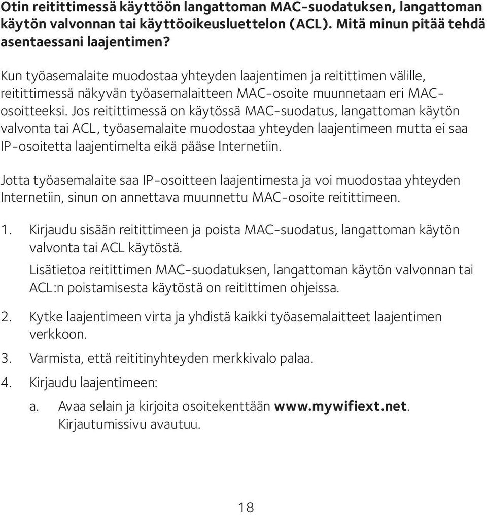 Jos reitittimessä on käytössä MAC-suodatus, langattoman käytön valvonta tai ACL, työasemalaite muodostaa yhteyden laajentimeen mutta ei saa IP-osoitetta laajentimelta eikä pääse Internetiin.