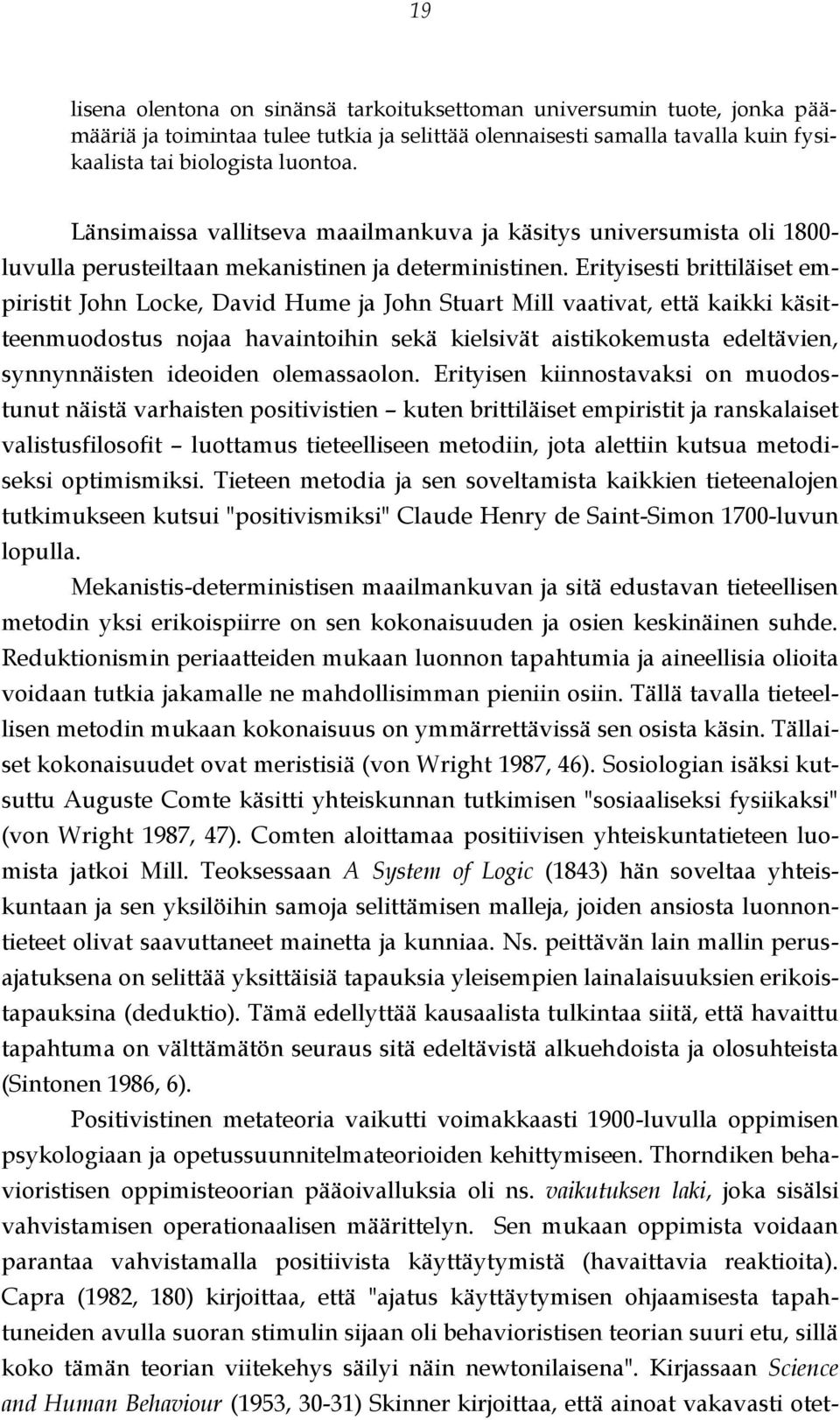 Erityisesti brittiläiset empiristit John Locke, David Hume ja John Stuart Mill vaativat, että kaikki käsitteenmuodostus nojaa havaintoihin sekä kielsivät aistikokemusta edeltävien, synnynnäisten