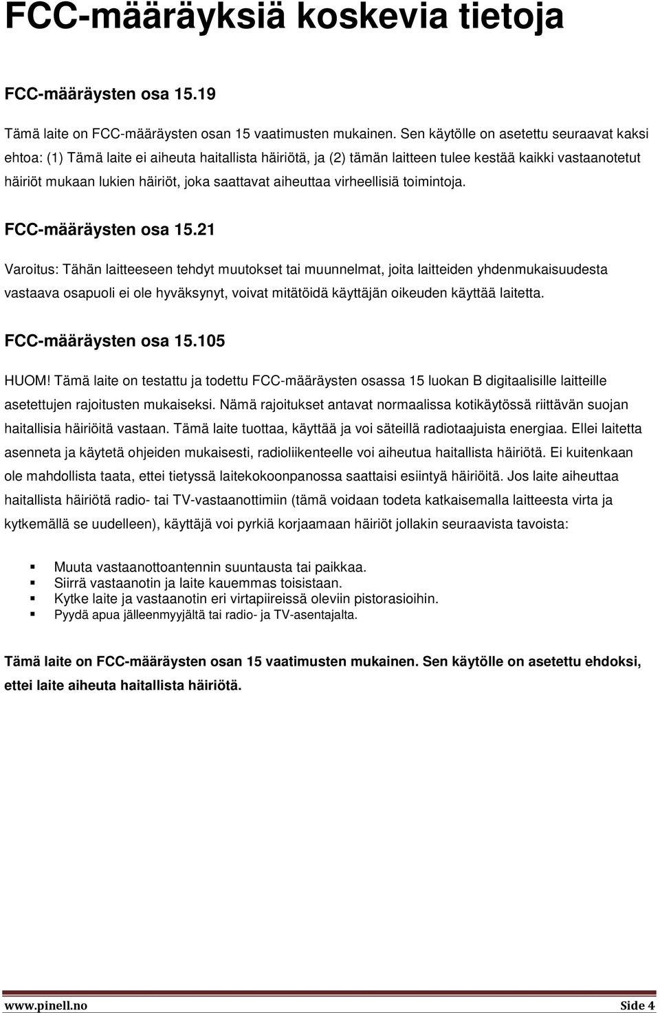 aiheuttaa virheellisiä toimintoja. FCC-määräysten osa 15.