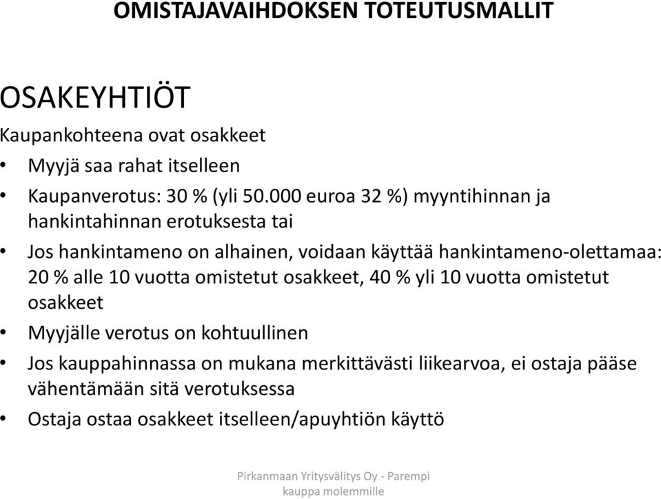 hankintameno-olettamaa: 20 % alle 10 vuotta omistetut osakkeet, 40 % yli 10 vuotta omistetut osakkeet Myyjälle verotus on