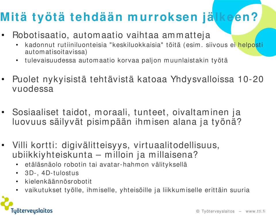 Sosiaaliset taidot, moraali, tunteet, oivaltaminen ja luovuus säilyvät pisimpään ihmisen alana ja työnä?