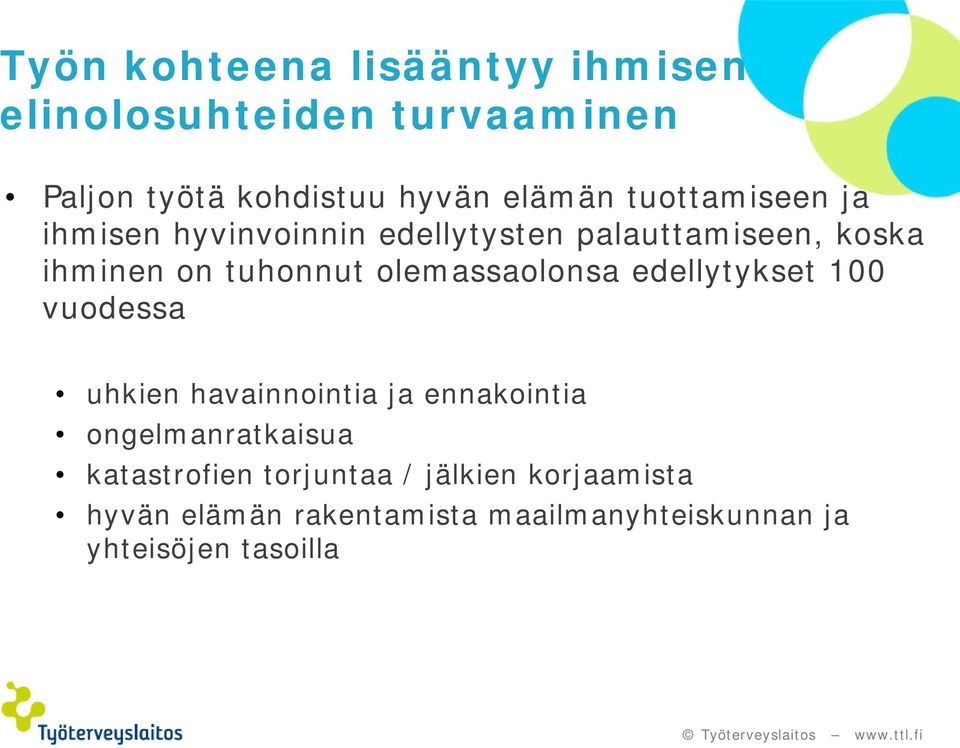 olemassaolonsa edellytykset 100 vuodessa uhkien havainnointia ja ennakointia ongelmanratkaisua