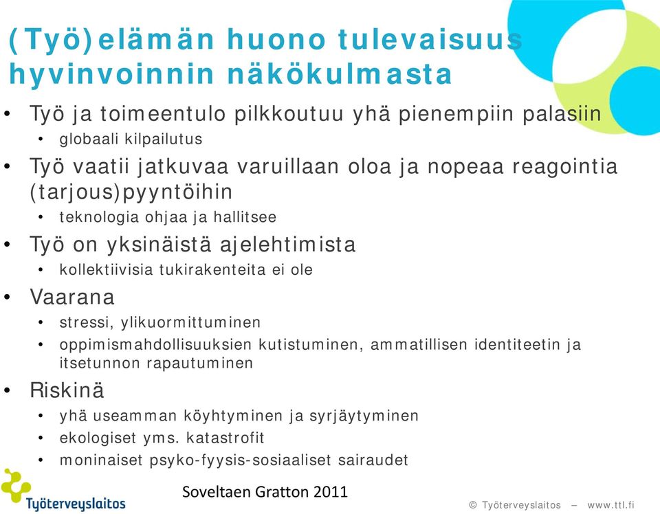 tukirakenteita ei ole Vaarana stressi, ylikuormittuminen oppimismahdollisuuksien kutistuminen, ammatillisen identiteetin ja itsetunnon