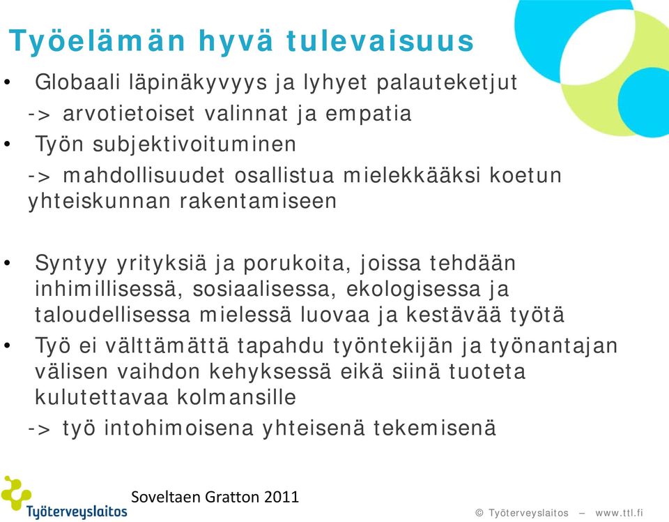 inhimillisessä, sosiaalisessa, ekologisessa ja taloudellisessa mielessä luovaa ja kestävää työtä Työ ei välttämättä tapahdu työntekijän