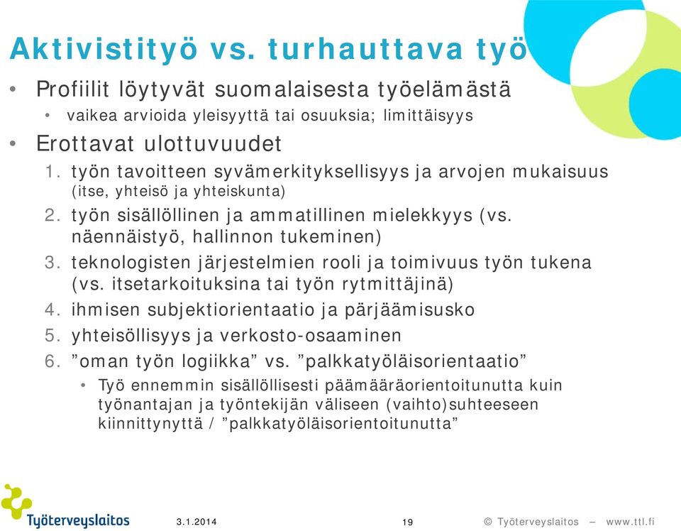 teknologisten järjestelmien rooli ja toimivuus työn tukena (vs. itsetarkoituksina tai työn rytmittäjinä) 4. ihmisen subjektiorientaatio ja pärjäämisusko 5.