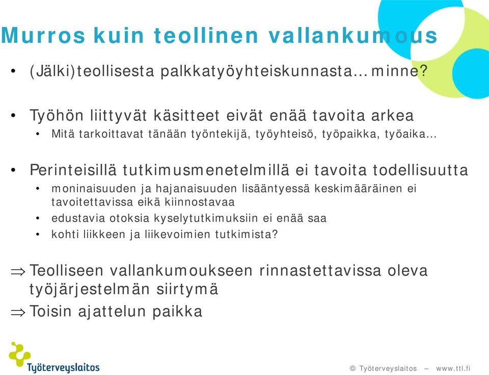 tutkimusmenetelmillä ei tavoita todellisuutta moninaisuuden ja hajanaisuuden lisääntyessä keskimääräinen ei tavoitettavissa eikä