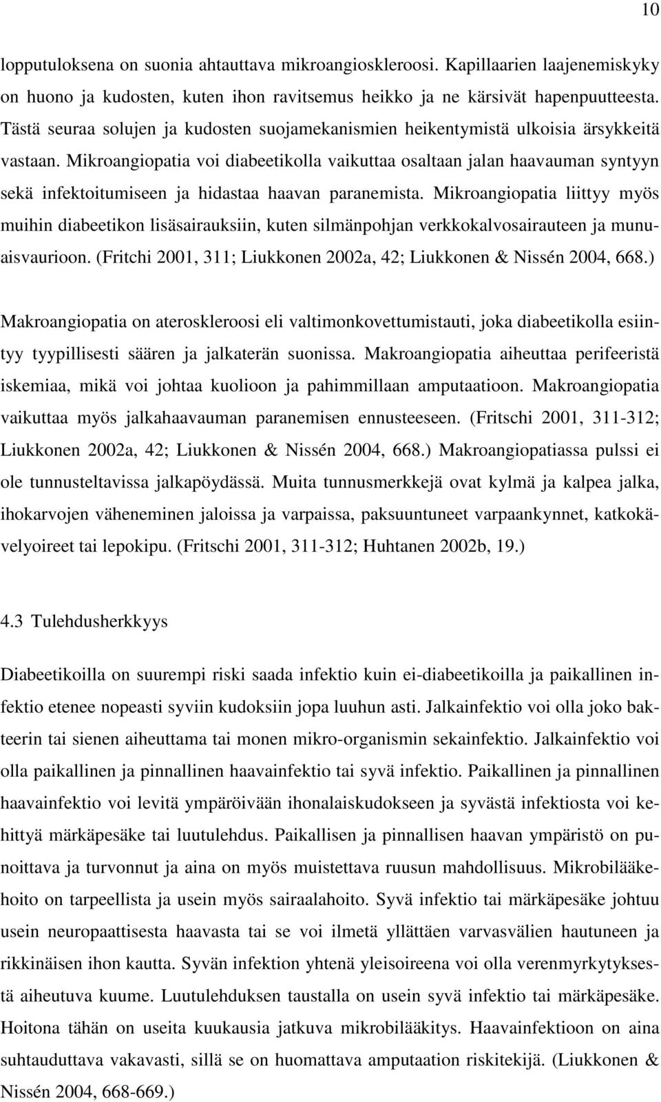 Mikroangiopatia voi diabeetikolla vaikuttaa osaltaan jalan haavauman syntyyn sekä infektoitumiseen ja hidastaa haavan paranemista.