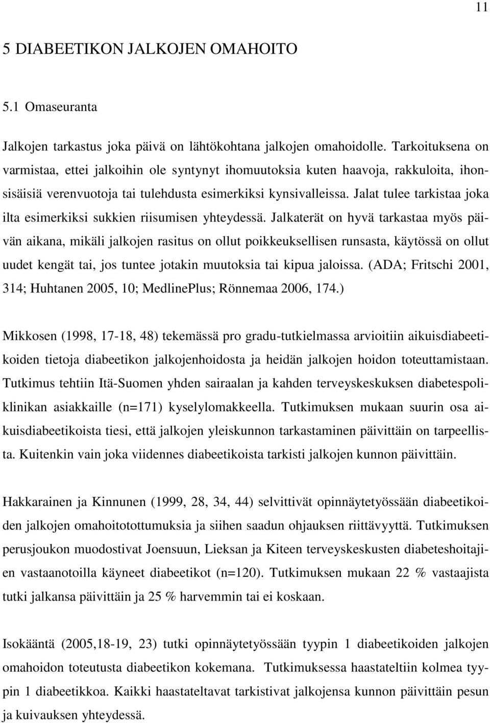 Jalat tulee tarkistaa joka ilta esimerkiksi sukkien riisumisen yhteydessä.