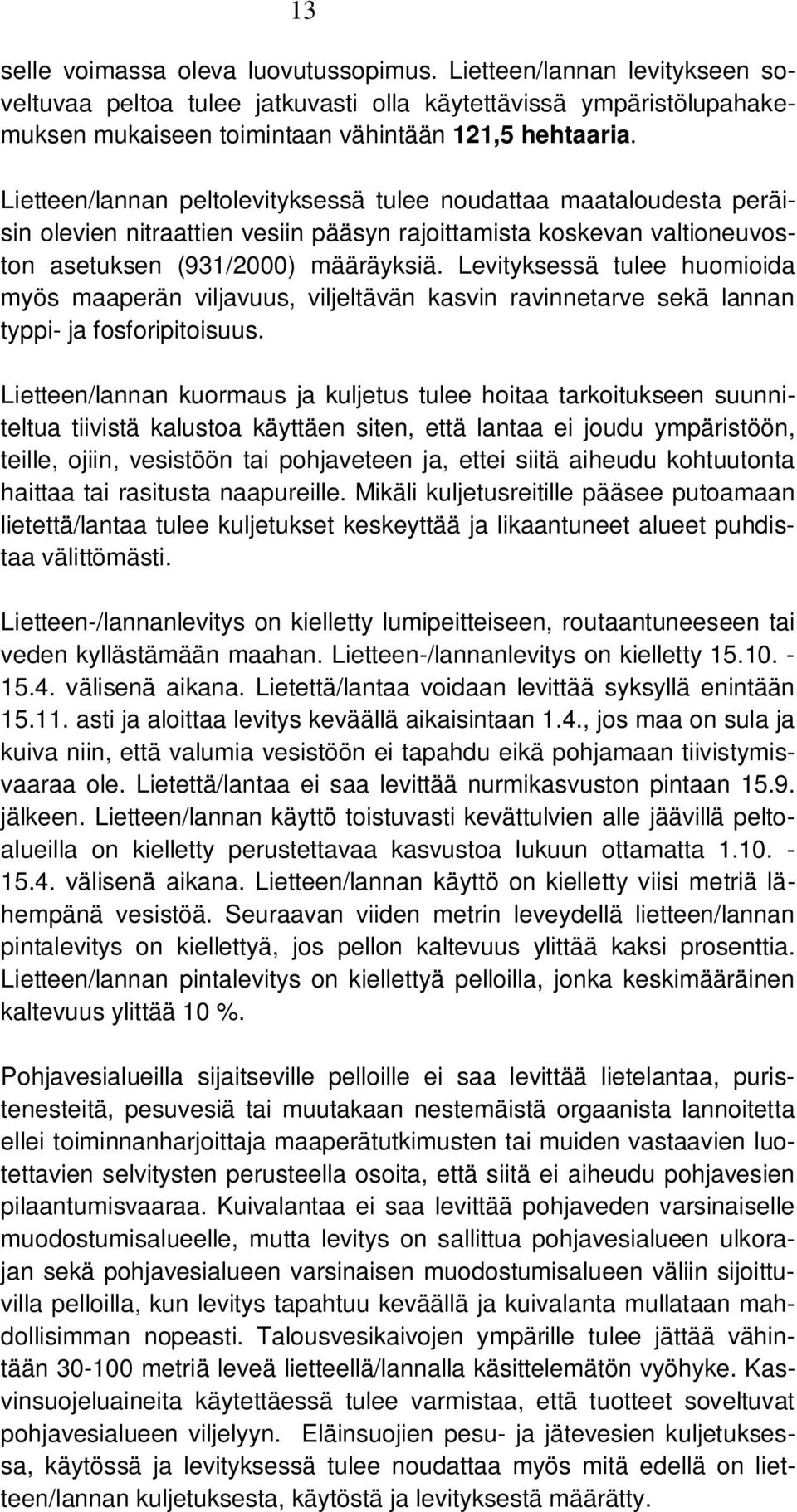 Levityksessä tulee huomioida myös maaperän viljavuus, viljeltävän kasvin ravinnetarve sekä lannan typpi- ja fosforipitoisuus.