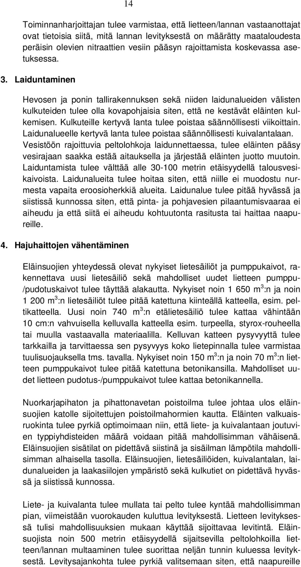 Laiduntaminen Hevosen ja ponin tallirakennuksen sekä niiden laidunalueiden välisten kulkuteiden tulee olla kovapohjaisia siten, että ne kestävät eläinten kulkemisen.