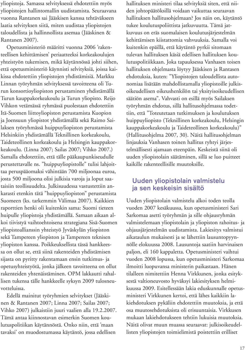 Opetusministeriö määritti vuonna 2006 rakenteellisen kehittämisen periaatteeksi korkeakoulujen yhteistyön tukemisen, mikä käytännössä johti siihen, että opetusministeriö käynnisti selvityksiä, joissa