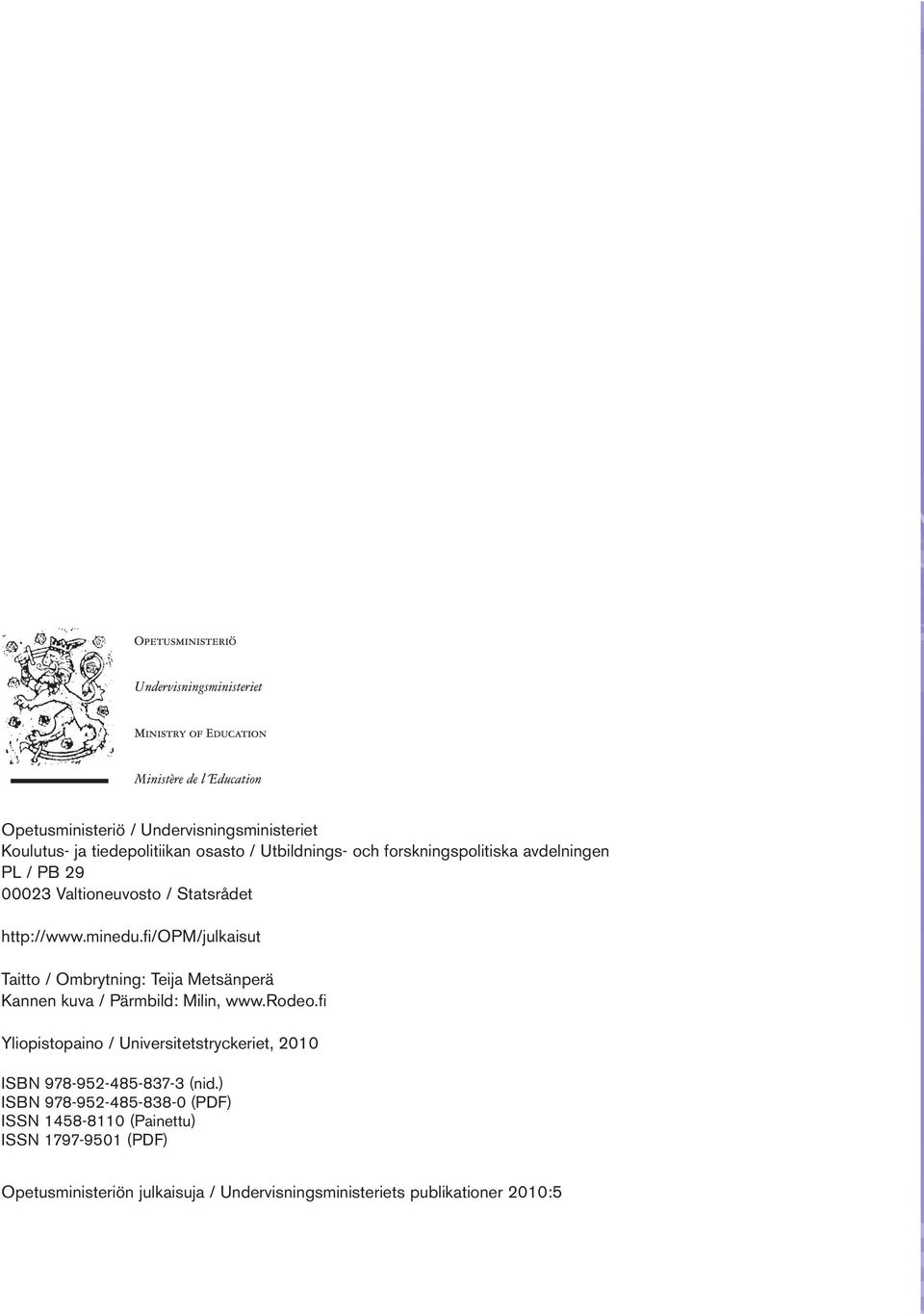 fi/opm/julkaisut Taitto / Ombrytning: Teija Metsänperä Kannen kuva / Pärmbild: Milin, www.rodeo.