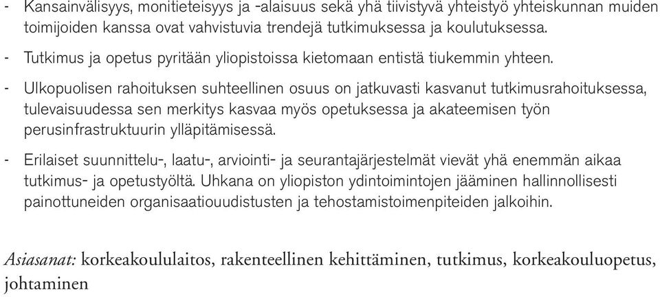 - Ulkopuolisen rahoituksen suhteellinen osuus on jatkuvasti kasvanut tutkimusrahoituksessa, tulevaisuudessa sen merkitys kasvaa myös opetuksessa ja akateemisen työn perusinfrastruktuurin
