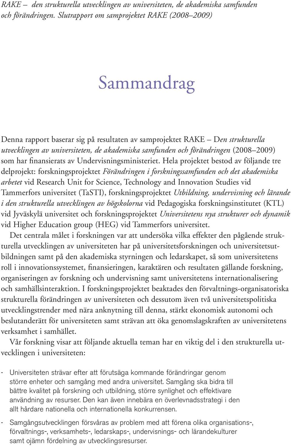förändringen (2008 2009) som har finansierats av Undervisningsministeriet.