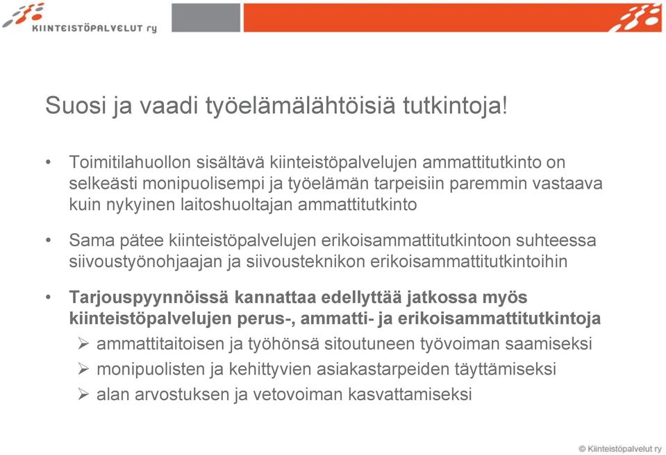 laitoshuoltajan ammattitutkinto Sama pätee kiinteistöpalvelujen erikoisammattitutkintoon suhteessa siivoustyönohjaajan ja siivousteknikon