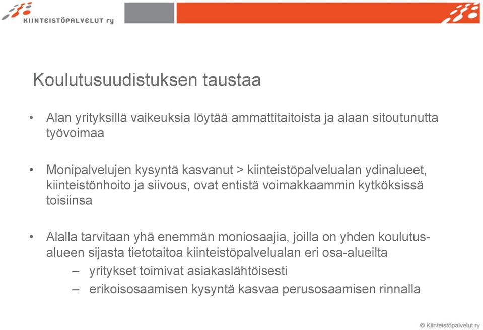 voimakkaammin kytköksissä toisiinsa Alalla tarvitaan yhä enemmän moniosaajia, joilla on yhden koulutusalueen sijasta