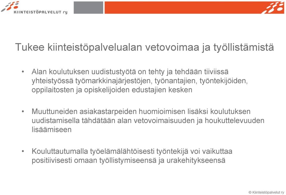 Muuttuneiden asiakastarpeiden huomioimisen lisäksi koulutuksen uudistamisella tähdätään alan vetovoimaisuuden ja
