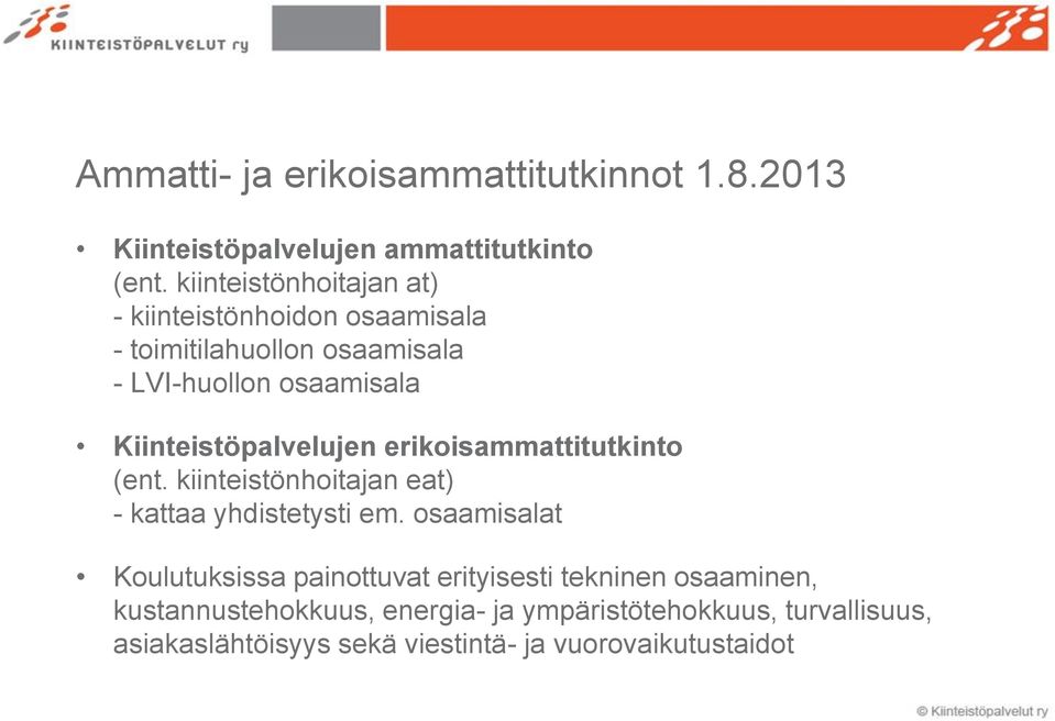 Kiinteistöpalvelujen erikoisammattitutkinto (ent. kiinteistönhoitajan eat) - kattaa yhdistetysti em.