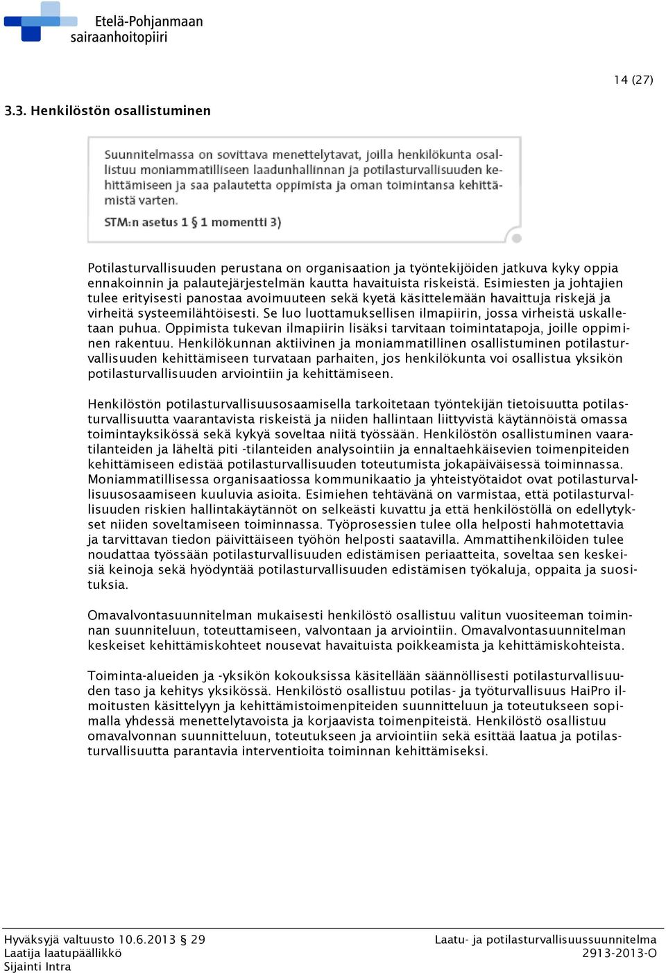 Se luo luottamuksellisen ilmapiirin, jossa virheistä uskalletaan puhua. Oppimista tukevan ilmapiirin lisäksi tarvitaan toimintatapoja, joille oppiminen rakentuu.