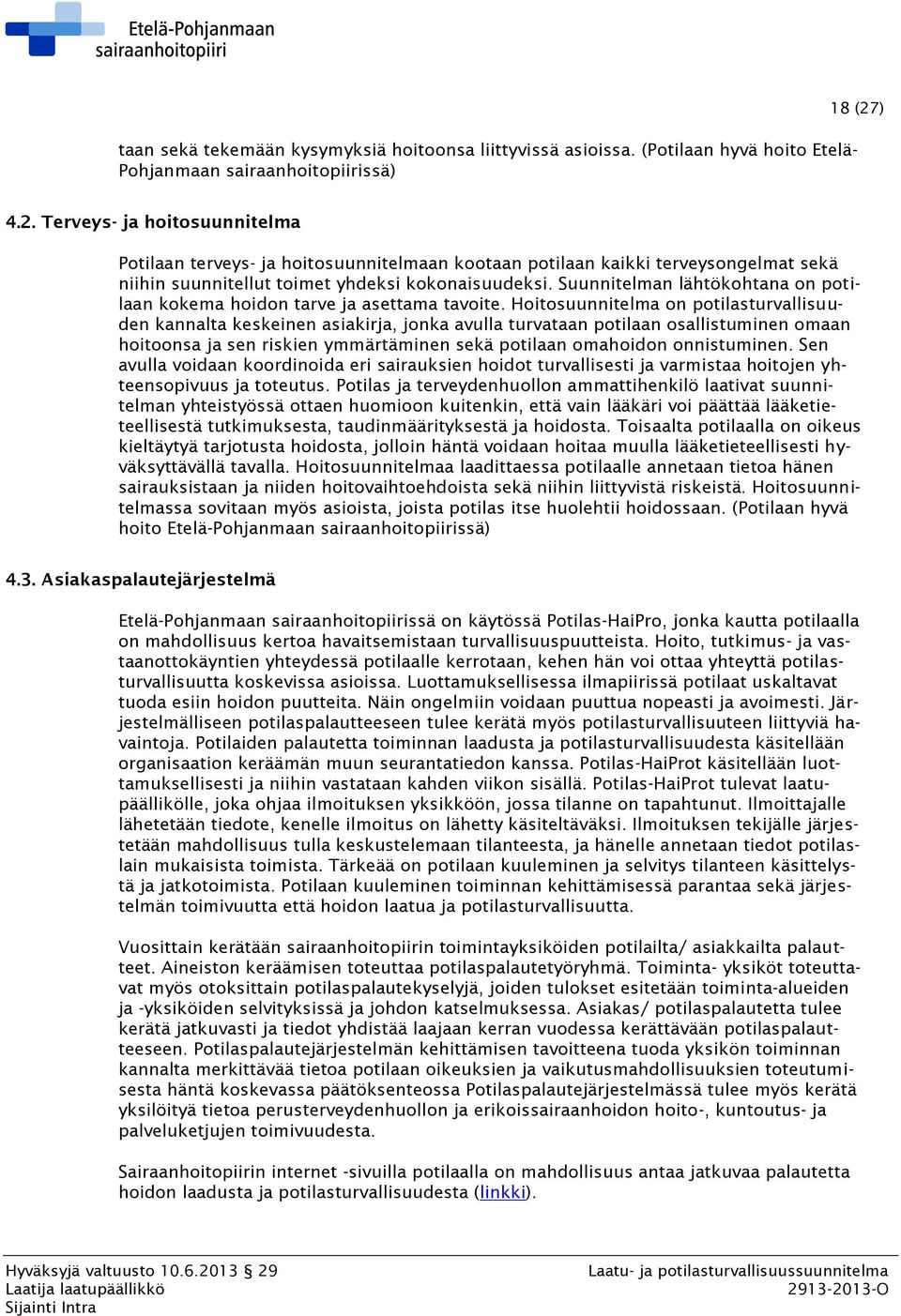 Suunnitelman lähtökohtana on potilaan kokema hoidon tarve ja asettama tavoite.
