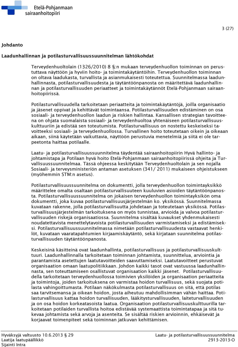 Suunnitelmassa laadunhallinnasta, potilasturvallisuudesta ja täytäntöönpanosta on määritettävä laadunhallinnan ja potilasturvallisuuden periaatteet ja toimintakäytännöt Etelä-Pohjanmaan