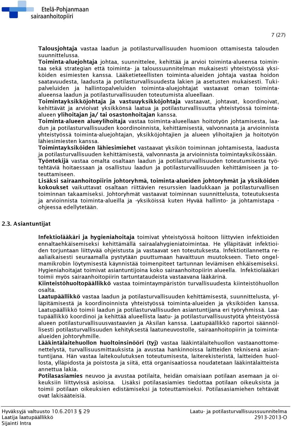Lääketieteellisten toiminta-alueiden johtaja vastaa hoidon saatavuudesta, laadusta ja potilasturvallisuudesta lakien ja asetusten mukaisesti.