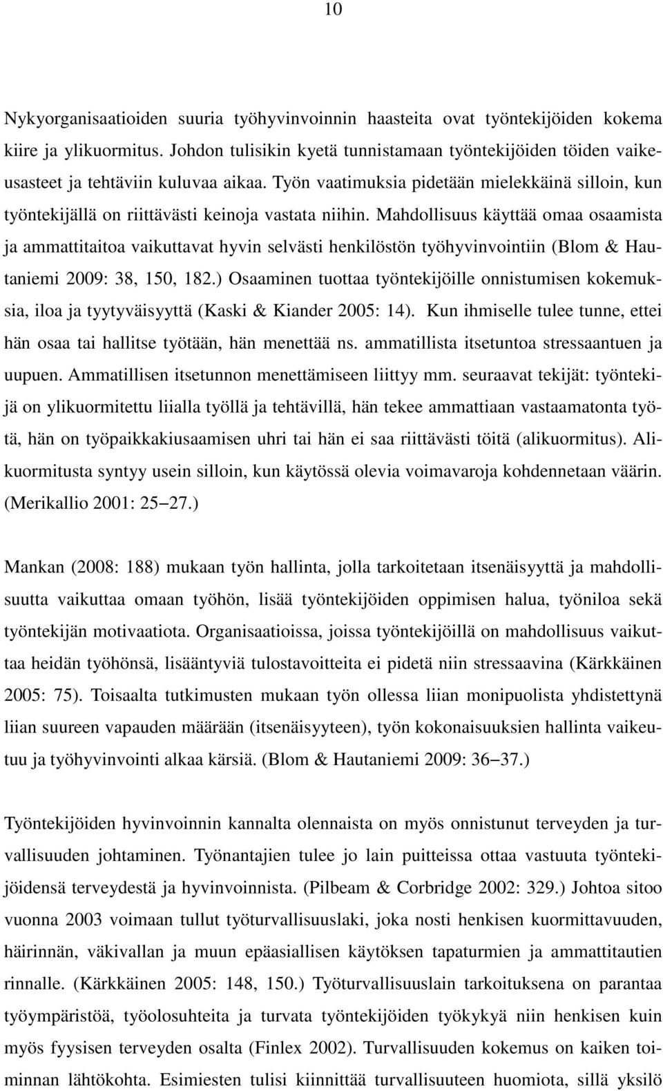 Työn vaatimuksia pidetään mielekkäinä silloin, kun työntekijällä on riittävästi keinoja vastata niihin.