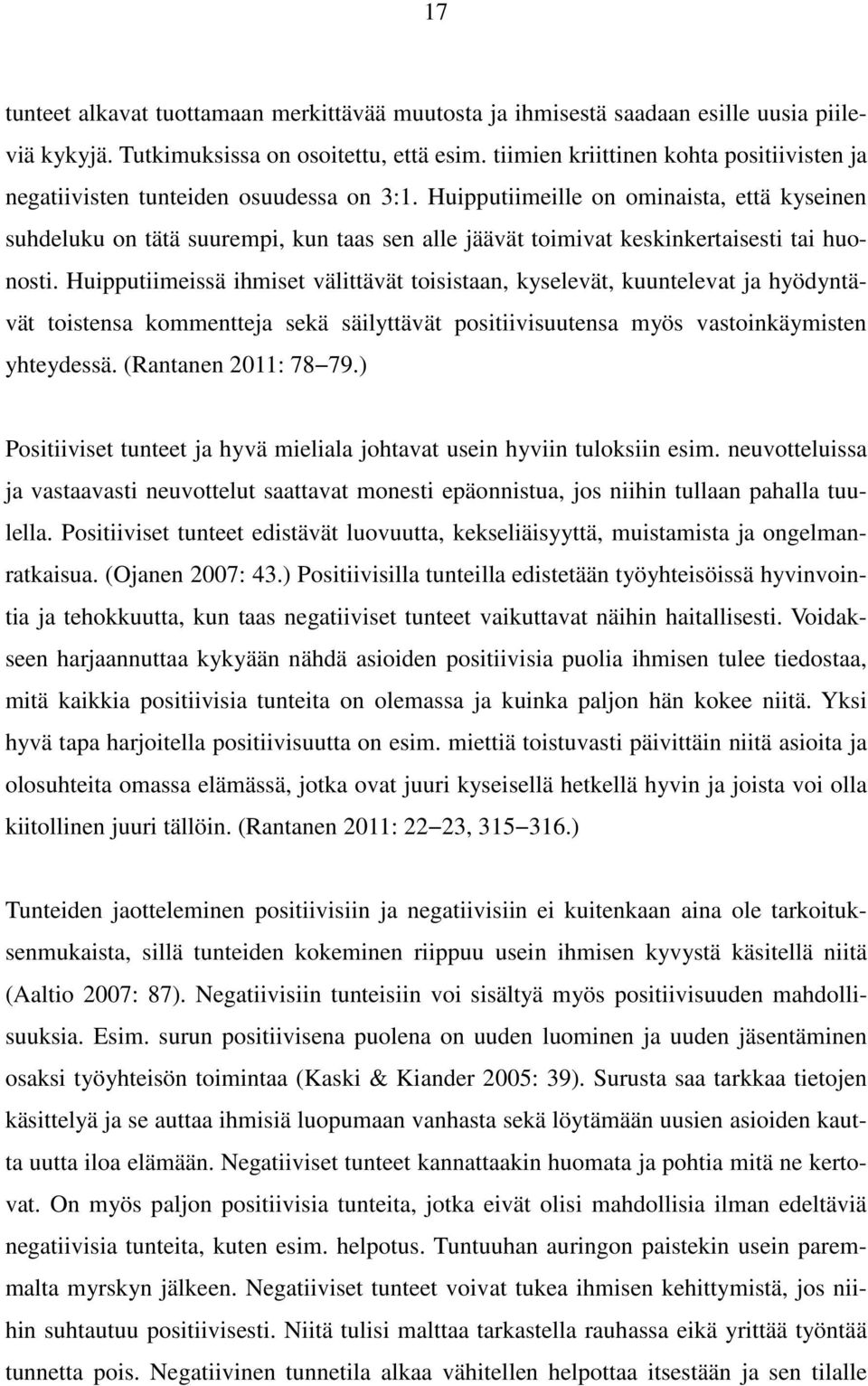 Huipputiimeille on ominaista, että kyseinen suhdeluku on tätä suurempi, kun taas sen alle jäävät toimivat keskinkertaisesti tai huonosti.