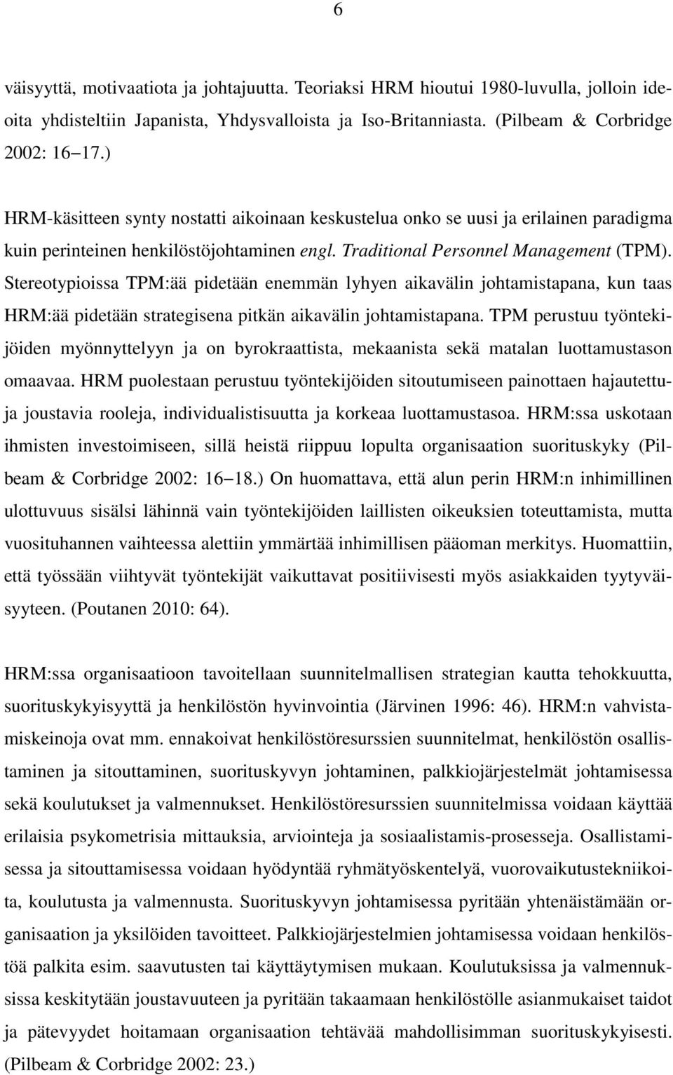 Stereotypioissa TPM:ää pidetään enemmän lyhyen aikavälin johtamistapana, kun taas HRM:ää pidetään strategisena pitkän aikavälin johtamistapana.