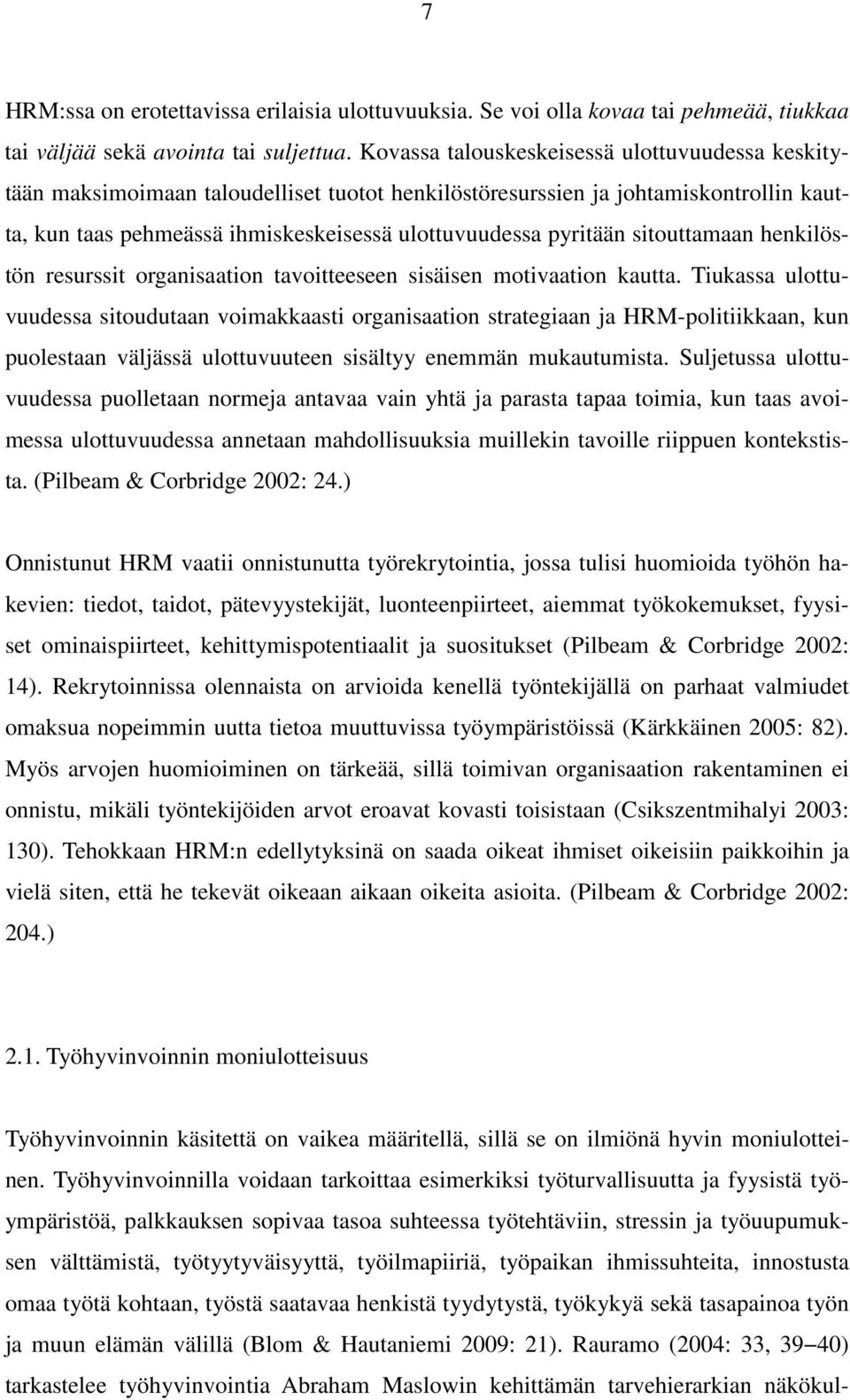 sitouttamaan henkilöstön resurssit organisaation tavoitteeseen sisäisen motivaation kautta.