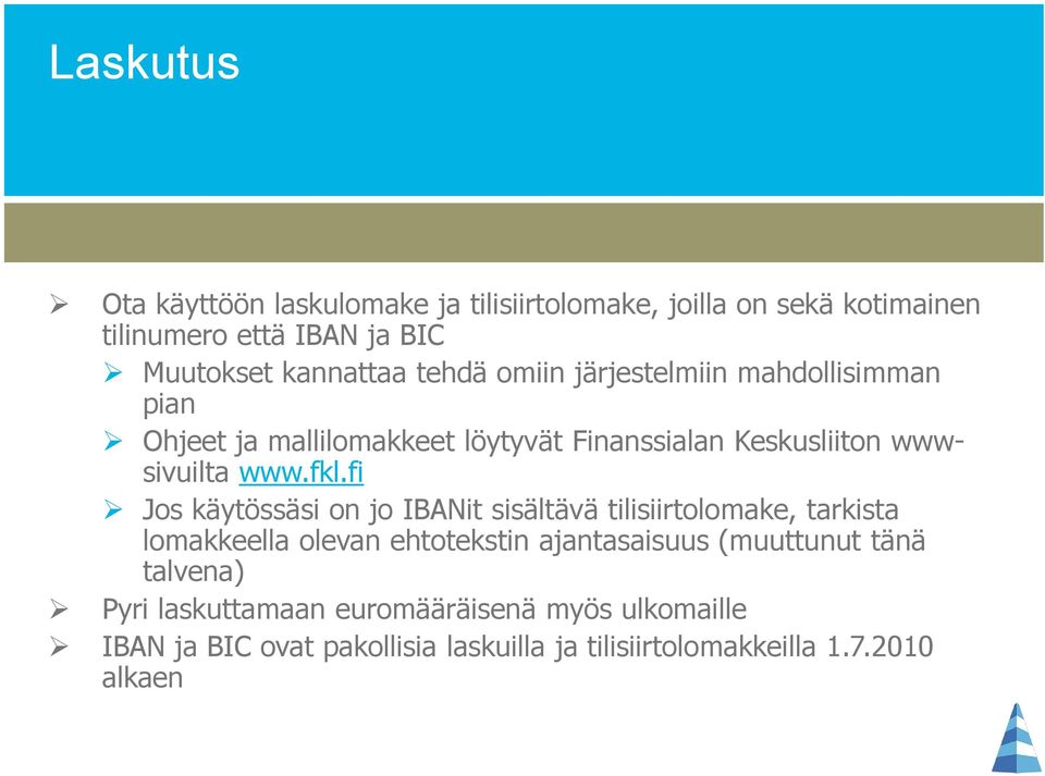 fi Jos käytössäsi on jo IBANit sisältävä tilisiirtolomake, tarkista lomakkeella olevan ehtotekstin ajantasaisuus (muuttunut tänä
