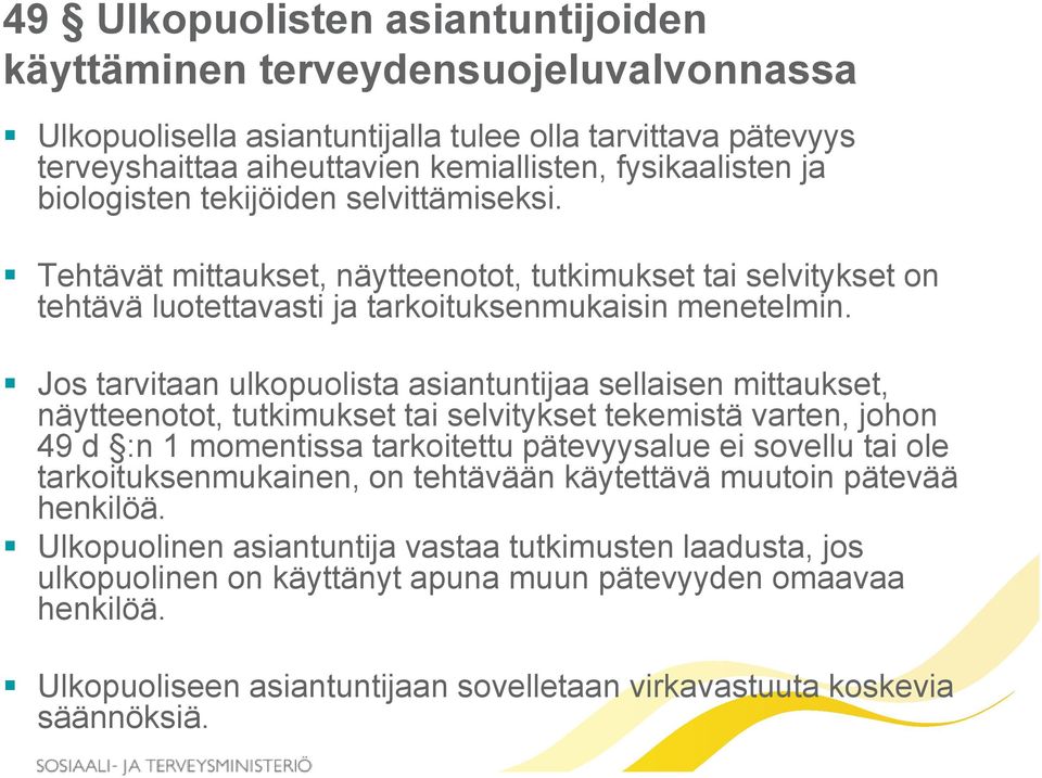 Jos tarvitaan ulkopuolista asiantuntijaa sellaisen mittaukset, näytteenotot, tutkimukset tai selvitykset tekemistä varten, johon 49 d :n 1 momentissa tarkoitettu pätevyysalue ei sovellu tai ole